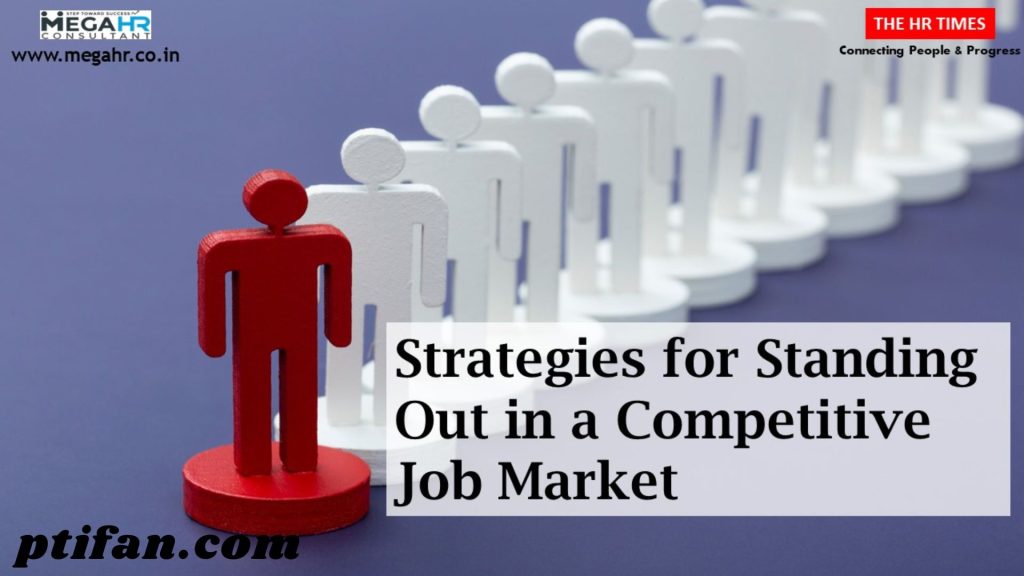 How to Stand Out in a Competitive Job Market: Strategies for Success